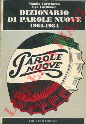 CORTELAZZO Manlio - CARDINALE Ugo - - Dizionario di parole nuove 1964-1984.