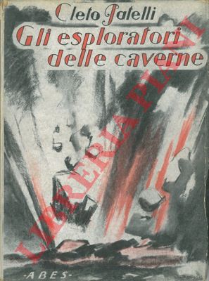 PATELLI Cleto - - Gli esploratori delle caverne.