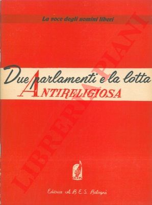 - - Due parlamenti e la lotta antireligiosa.