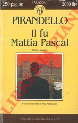 PIRANDELLO Luigi - - Il fu Mattia Pascal.