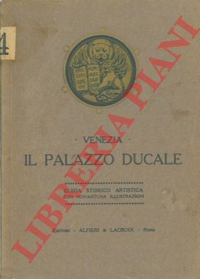 ONGARO Max - - Venezia. Il Palazzo Ducale. Guida storico-artistica.