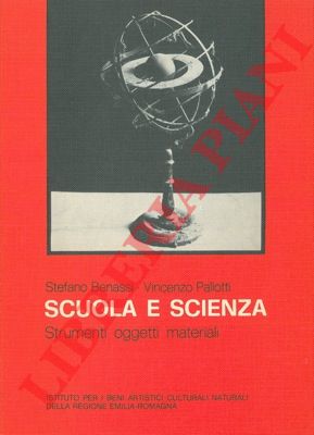 BENASSI Stefano - PALLOTTI Vincenzo - - Scuola e scienza. Strumenti oggetti materiali.