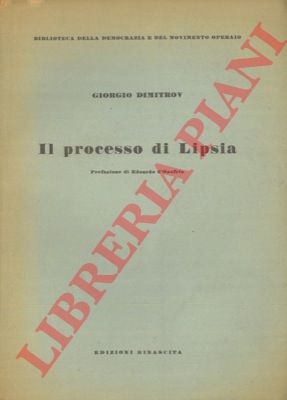DIMITROV Giorgio - - Il processo di Lipsia. Prefazione di Edoardo D'Onofrio.
