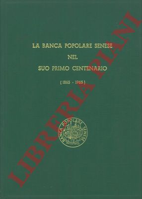 TAILETTI Alberto - - La Banca Popolare Senese nel suo primo centenario (1865-1965).