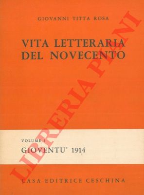 TITTA ROSA Giovanni - - Vita letteraria del Novecento. Con prefazione di Sergio Solmi. I. Giovent 1914. II. Letture e memorie. III: Saggi e profili.