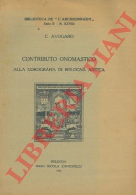 AVOGARO C. - - Contributo onomastico alla corografia di Bologna Antica.