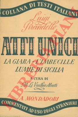 PIRANDELLO Luigi - - La giara - L'imbecille - Lumie di Sicilia. Commedie in un atto a cura di M. Lo Vecchio-Musti.