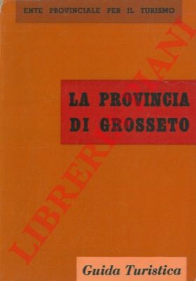 - - La provincia di Grosseto. Guida turistica.