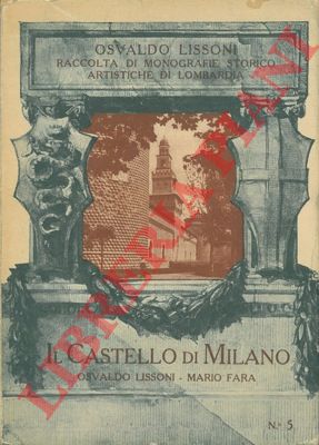 LISSONI Osvaldo - FARA Mario - - Il castello di Milano.