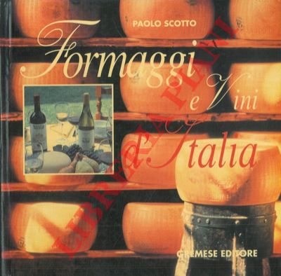 SCOTTO Paolo - - Formaggi e vini d'Italia.