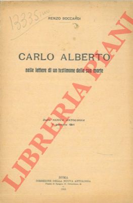 BOCCARDI Renzo - - Carlo Alberto nelle lettere di un testimone della sua morte.