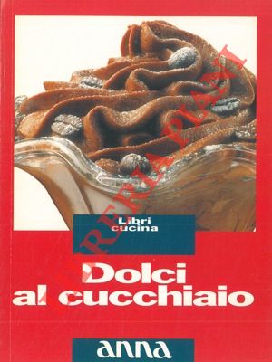 - - Dolci al cucchiaio.