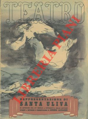 (LAZZARINI Andrea) - - Rappresentazione di Santa Uliva di anonimo del secolo XV riprodotta dalle antiche stampe.