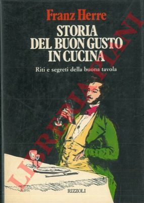 HERRE Franz - - Storia del buongusto in cucina. Riti e segreti della buona tavola.
