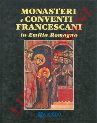 (MAIOLI Giorgio) - - Monasteri e conventi francescani in Emilia Romagna.