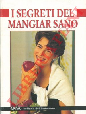 - - I segreti del mangiar sano.