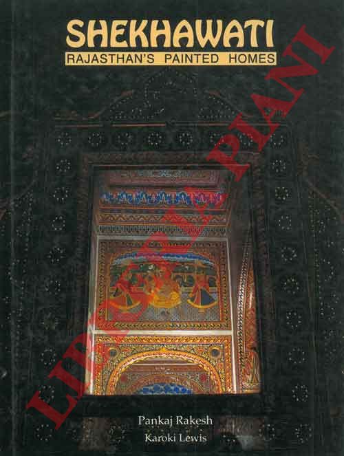 RAKESH Pankaj - LEWIS Karoki - - Shekhawati. Rajasthan's painted homes.