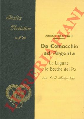 BELTRAMELLI Antonio - - Da Comacchio ad Argenta. Le lagune e le bocche del Po.