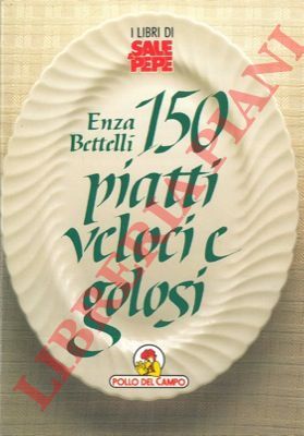 BETTELLI Enza - - 150 piatti veloci e golosi.