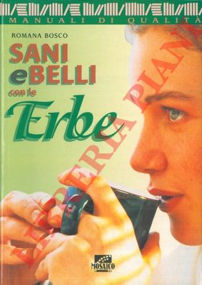 BOSCO Romana - - Sani e belli con le erbe.