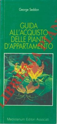 SEDDON George - - Guida all'acquisto delle piante d'appartamento.