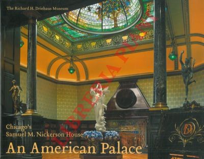 BAGNALL David - DRIEHAUS Richard H. - - An American Palace. Chicago's Samuel M. Nickerson House.