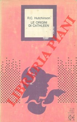 HUTCHINSON R. C. - - Le origini di Cathleen.