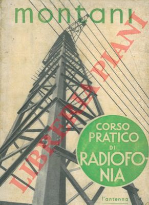 MONTANI A. - - Corso pratico di radiofonia.