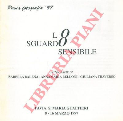 BALENA Isabella - BELLONI Annamaria - TRAVERSO Giuliana - - Pavia fotografia '97. L'8 marzo. Sguardo sensibile.