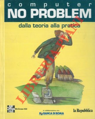 - - Computer no problem. Dalla teoria alla pratica.