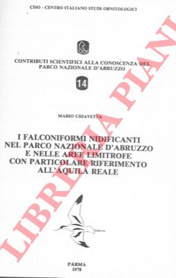 CHIAVETTA Mario - - I falconiformi nidificanti nel Parco Nazionale d'Abruzzo e nelle aree limitrofe con particolare riferimento all'aquila reale.