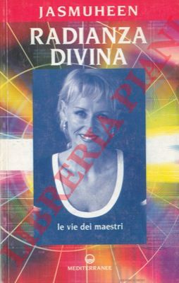 JASMUHEEN - - Radianza divina. Le vie dei Maestri.