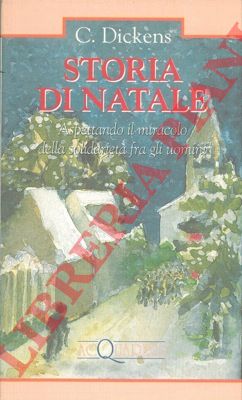 DICKENS Carlo - - Storia di Natale. Aspettando il miracolo della solidariet fra gli uomini.