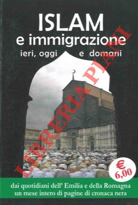 (PARMA Maurizio et aa.) - - Islam e immigrazione. Ieri, oggi e domani.