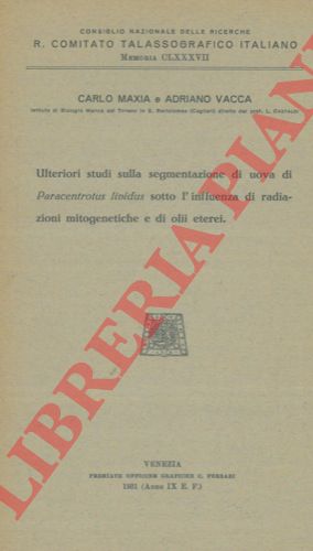 MAXIA Carlo - VACCA Adriano - - Ulteriori studi sulla segmentazione di uova di Paracentrotus lividus sotto l'influenza di radiazioni mitogenetiche e di olii eterei.
