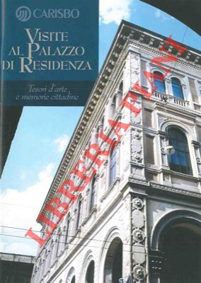 ROVERSI Giancarlo - - Visite al Palazzo di Residenza. Tesori d'arte e memorie cittadine.
