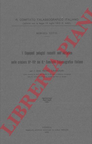 GRANDORI Remo - - I Copepodi pelagici raccolti nell'Adriatico nelle crociere IIIa-VIIa del R. Comitato Talassografico Italiano.