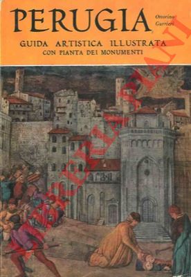 GURRIERI Ottorino - - Perugia. Guida artistica illustrata illustrata con pianta dei monumenti