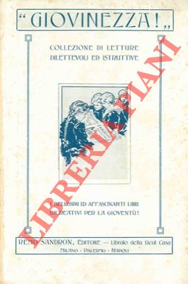 Remo Sandron - - Giovinezza! Collezione di letture dilettevoli ed istruttive. I bellissimi ed affascinanti libri ricreativi per la giovent!