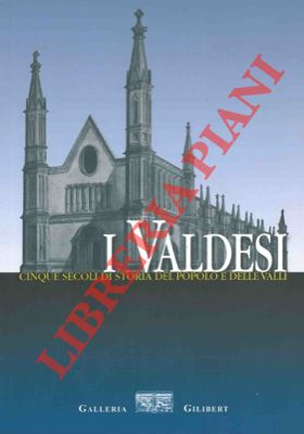 Galleria Gilibert - - I Valdesi. Cinque secoli di storia del popolo e delle valli.