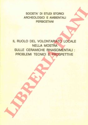 AA.VV. - - Il ruolo del volontariato locale nella mostra sulle ceramiche rinascimentali: problemi tecnici e prospettive.