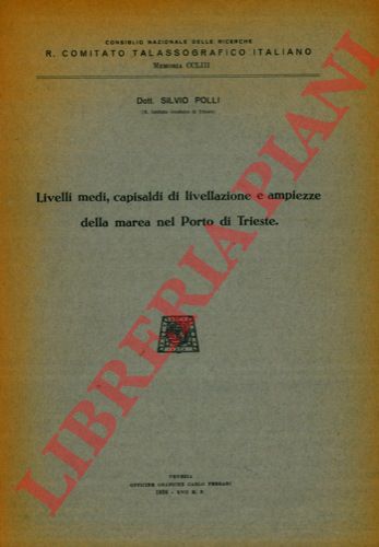 POLLI Silvio - - Livelli medi, capisaldi di livellazione e ampiezze della marea nel porto di Trieste.