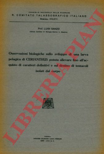 SANZO Luigi - - Osservazioni biologiche sullo sviluppo di una larva pelagica di Cerianthus potuta allevare fino all'acquisto di caratteri definitivi e sul destino di tentacoli isoalti dal corpo.