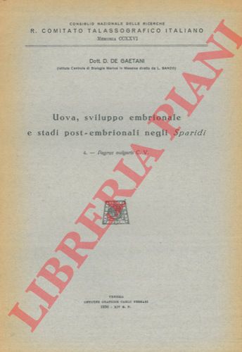 DE GAETANI (Domenico) - - Uova, sviluppo embrionale e stadi post-embrionali negli Sparidi. 4. Pagrus vulgaris.