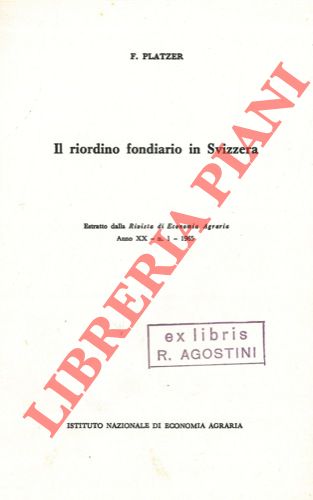 PLATZER F. - - Il riordino fondiario in Svizzera.