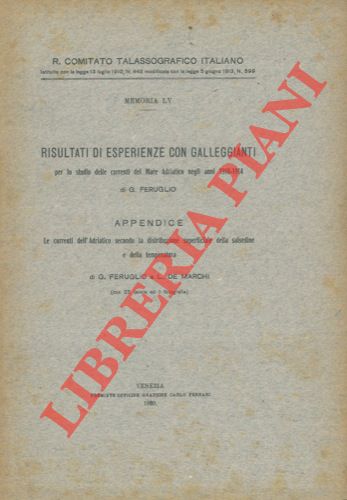 FERUGLIO Giuseppe - - Risultati di esperienze con galleggianti per lo studio delle correnti del Mare Adriatico negli anni 1910-1914. Appendice: FERUGLIO G. - DE MARCHI L.  - Le correnti dell'Adriatico secondo la distribuzione superficiale della salsedine e della