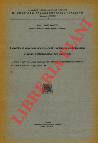 SANZO Luigi - - Contributo alla conoscenza dello sviluppo embrionario e post-embrionario nei Mugilidi. 1. Uova e larve di Mugil cephalus Cuv. ottenute per fecondazione artificiale. 2. Uova e larve di Mugil chelo Cuv.