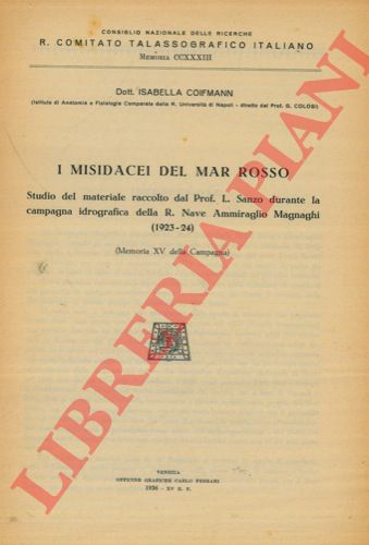 COIFMANN Isabella - - I Misidacei del Mar Rosso. Studio del materiale raccolto dal Prof. L. Sanzo durante la Campagna Idrografica della R. Nave Ammiraglio Magnaghi (1923-24).