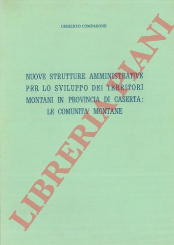 COMPARONE Umberto - - Nuove strutture amministrative per lo sviluppo dei territori montani in provincia di Caserta: le comunit montane.