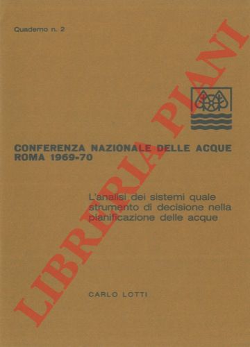 LOTTI Carlo - - L'analisi dei sistemi quale strumento di decisione nella pianificazione delle acque.